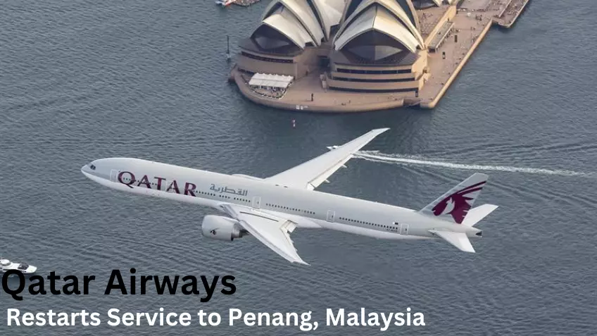  Qatar Airways Resumes Service to Penang Malaysia