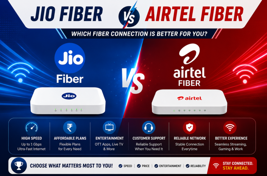  Jio Fiber vs Airtel Fiber (2026): Which Broadband Should Your Home Actually Get? 