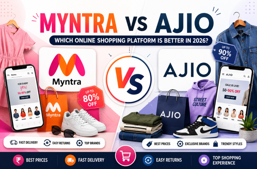  Myntra vs Ajio: Which Online Shopping Platform Is Better in 2026?